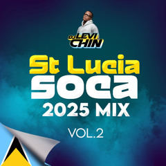 DJ LEVI CHIN - ST LUCIA SOCA 2025 MIX VOL2