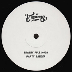 Toppings – Trashy Full Moon Party Banger