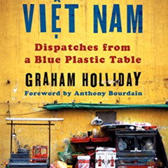 [GET] EBOOK 📃 Eating Viet Nam: Dispatches from a Blue Plastic Table by  Graham Holli