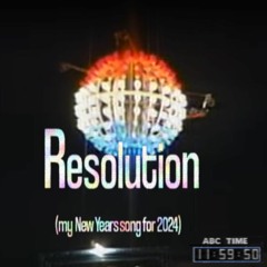 Resolution (my New Years song for 2024)