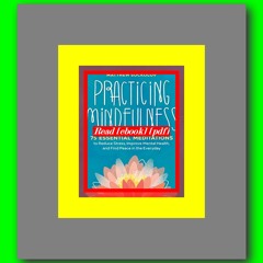 Read [ebook] (pdf) Practicing Mindfulness 75 Essential Meditations to Reduce Stress  Improve Mental