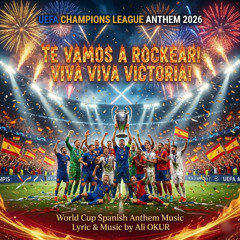 TE VAMOS A ROCKEAR! VIVA VIVA VICTORIA Nr 14  & UEFA Champions League Club World Cup Spanish Anthem 2026 Nr XIV