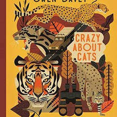 [Access] PDF 📄 CRAZY ABOUT CATS (About Animals) by  Owen Davey [EPUB KINDLE PDF EBOO