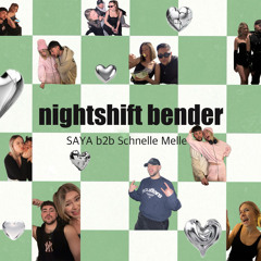 NIGHTSHIFT BENDER / SAYA b2b Schnelle Melle