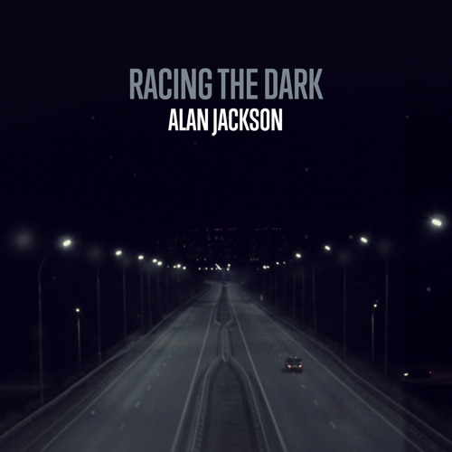 Stream Racing The Dark by Alan Jackson | Listen online for free on SoundCloud