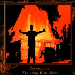 Pyromaniacal (feat. Rico Blade)