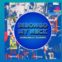 Dibongo My Neck (Massianello Mashup) FREE