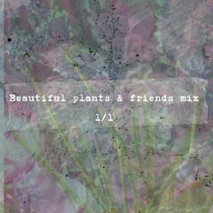 Beautiful plants and friends, mix 1/1