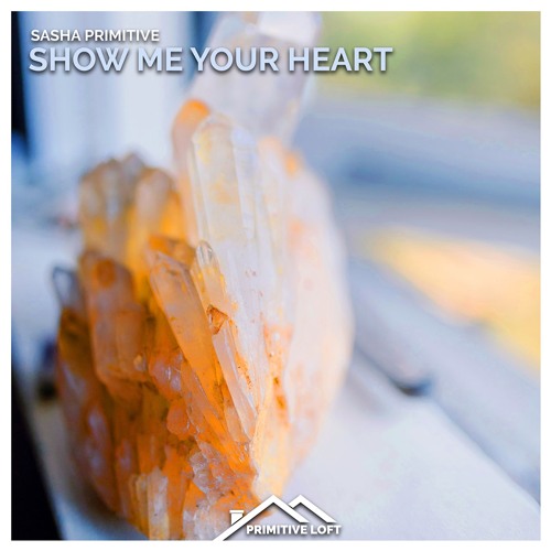Sasha PRimitive - Show Me Your Heart