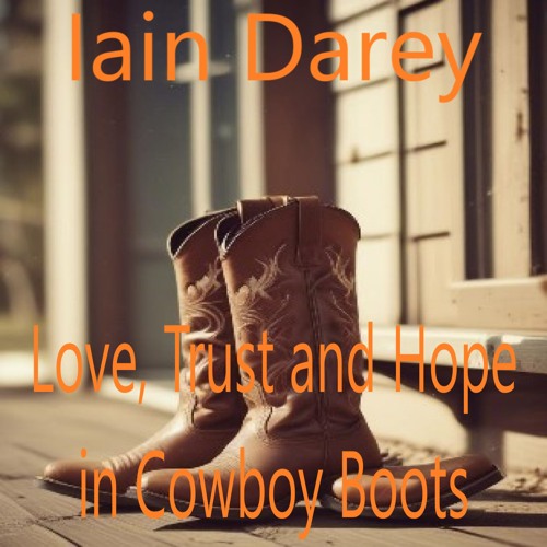 Iain Darey - Love Trust And Hope In Cowboy Boots