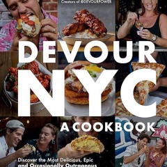 ✔Kindle⚡️ Devour NYC: A Cookbook: Discover the Most Delicious, Epic and Occasionally Outrageous