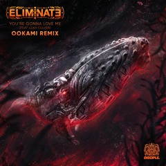 Eliminate - You're Gonna Love Me Ft. Leah Culver (Ookami Remix)