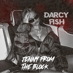 Jenny From The Block (Darcy Fish Edit)