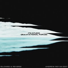 ITG Studio - Gravitational Forces (Slowed & Reverb) [Andrew Reyan Edit]