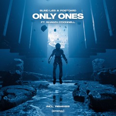 Blind Lies & Postcard - Only Ones ft. Shawn O'Donnell (Incl. Remixes)