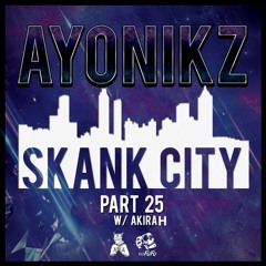 AYONIKZ - SKANK CITY PT.25 (AYONIKZ B2B AKIRAH) [FREE DOWNLOAD]