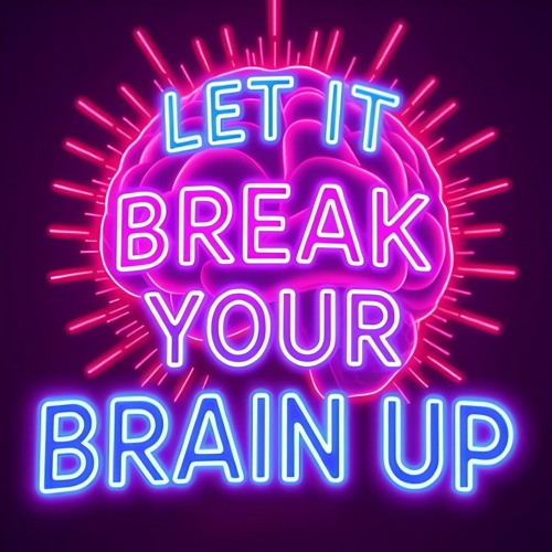 Let It Break Your Brain Up