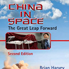 Access EBOOK 💏 China in Space: The Great Leap Forward (Springer Praxis Books) by  Br