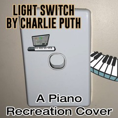 Light Switch By Charlie Puth - A Piano Recreation Cover