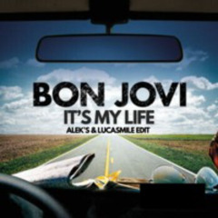 BON JOVI - IT'S MY LIFE (ALEK'S & LUCASMILE EDIT)