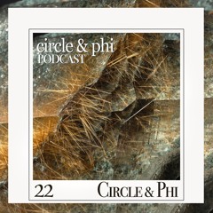 Circle & Phi — C&P Podcast #22
