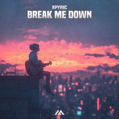 APyric - Break Me Down