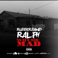 RubberBandRalph - Why You Mad