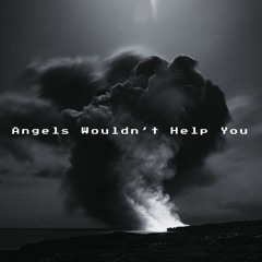 Angels Wouldn't Help You [FREE DL]