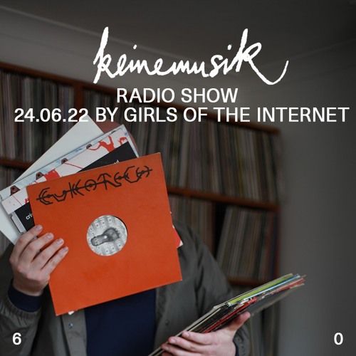 Keinemusik Radio Show by Girls Of The Internet 24.06.2022