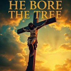 He Bore the Tree