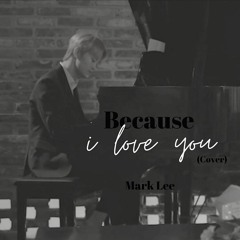Mark Lee - Because I Love You (Cover)