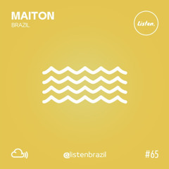 #65 >>> MAITON (Brazil) - LISTEN