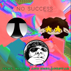 NO SUCCESS (feat. B/aYZE x X2BLACKSTAR) (prod. lilrahnera)
