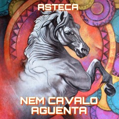 Asteca - Nem Cavalo Aguenta