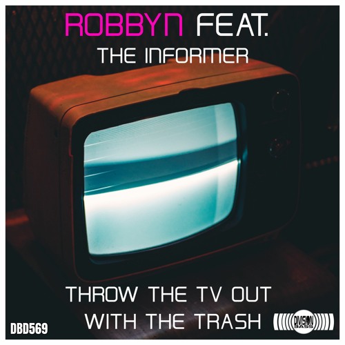 Throw The TV Out With The Trash (Feat The Informer) By Robbyn