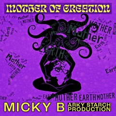 MickyB - Mother Of Creation (Arky Starch Productions)