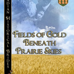 Read EPUB 📥 Fields of Gold Beneath Prairie Skies: Saskatchewan (Canadian Historical