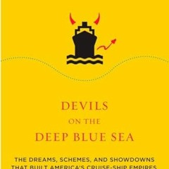 Devils on the Deep Blue Sea: The Dreams. Schemes. and Showdowns That Built America's Cruise-Ship E
