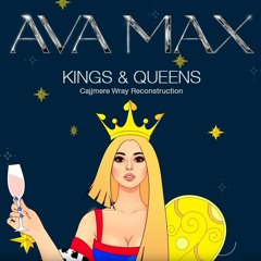 Ava Max - Kings & Queens (Cajjmere Wray Reconstruction) *BANDCAMP DL*