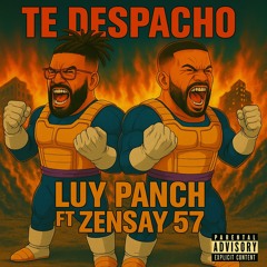 TE DESPACHO-Luy Panch ft Zensay 57