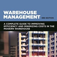 Read EPUB KINDLE PDF EBOOK Warehouse Management: A Complete Guide to Improving Efficiency and Minimi