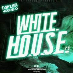 White House 2.0 Mixed By:Tayler Agudelo