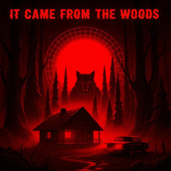 It Came From The Woods
