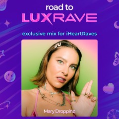 Road To Lux Rave: Mary Droppinz Exclusive Mix