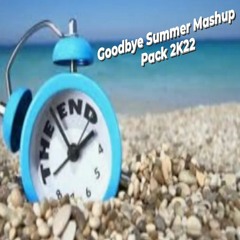 GOODBYE SUMMER MASHUP PACK 2K22