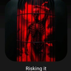 Risking it