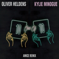 Oliver Heldens & Kylie Minogue - 10 Out Of 10 (Amice Remix)