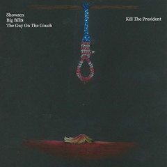 Kill The President Ft. SCCCN, Backwood Bill$, The Guy On The Couch