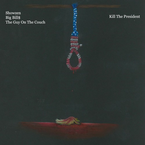 Kill The President Ft. SCCCN, Backwood Bill$, The Guy On The Couch