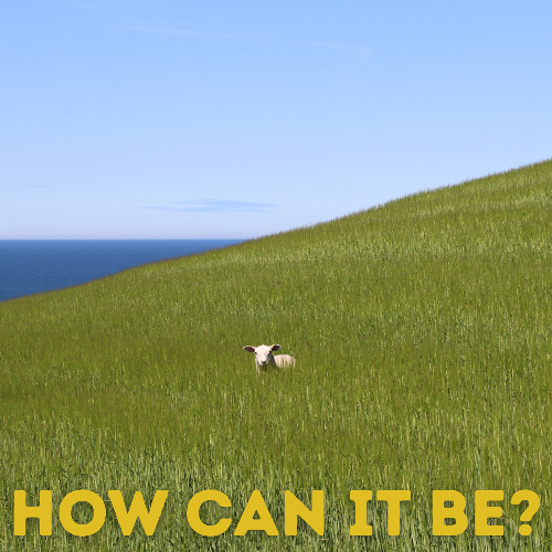 How Can It Be?